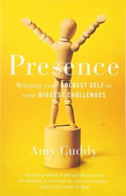  Presence: Bringing Your Boldest Self to Your Biggest Challenges - Une ode à l’authenticité dans un monde professionnel parfois artificiel